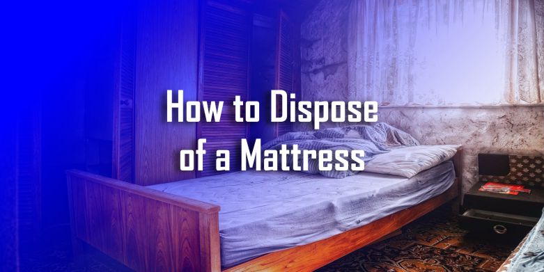 How to Dispose of a Mattress