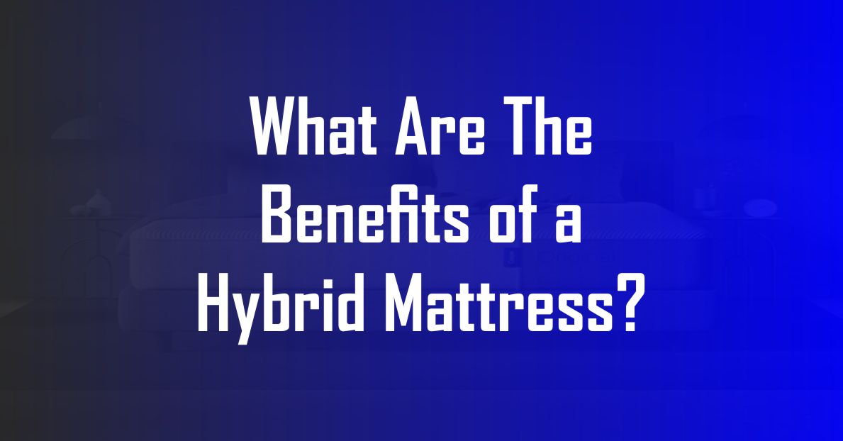 What Are The Benefits of a Hybrid Mattress? Best Mattress Advisor