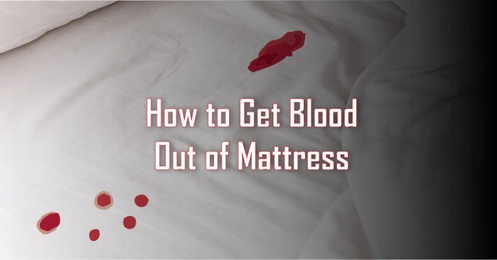 How To Get Blood Out of Mattress