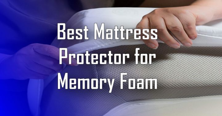 Best Mattress Protector for Memory Foam