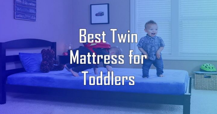 Best Twin Mattress for Toddlers