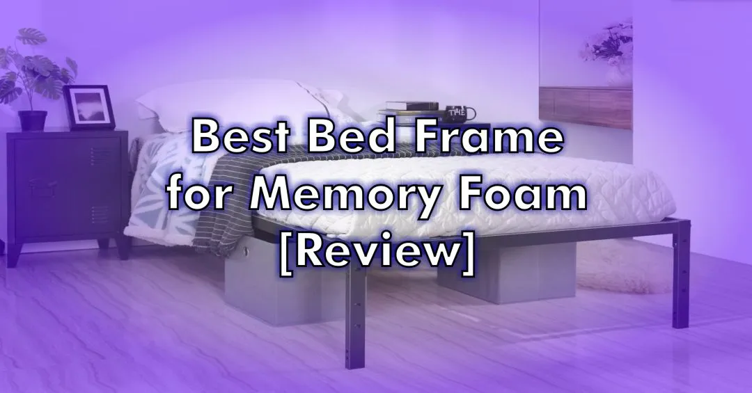 12 Best Bed Frame For Memory Foam [Updated 2023]