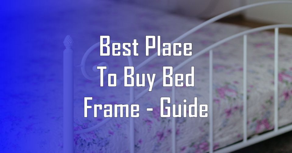 Best Place to Buy Bed Frame