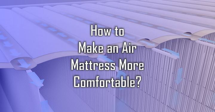 How to make an Air Mattress More Comfortable