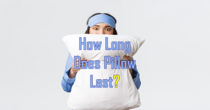 How Long does Pillow Last