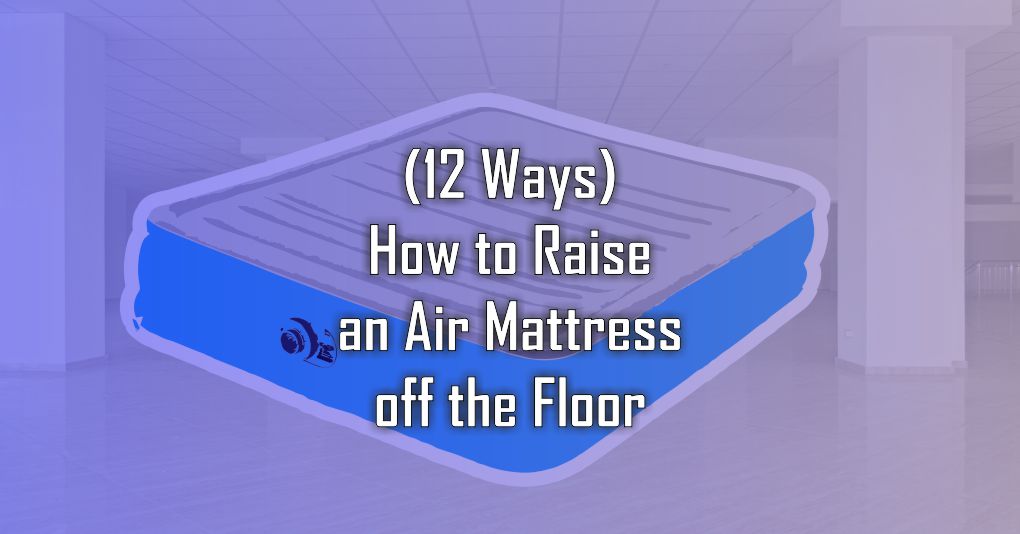 How to Raise an Air Mattress off the Floor