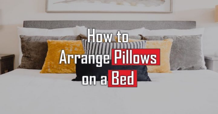 How to arrange Pillows on a Bed